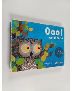 Kirjailijan Tim Hopgood käytetty kirja Ooo! sanoi pöllö : kirja väreistä