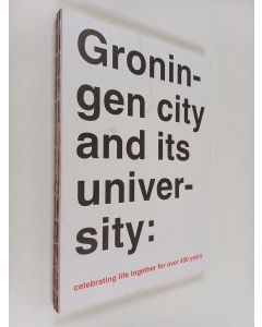 käytetty kirja Groningen City and Its University : Celebrating Life Thogether for Over 400 Years