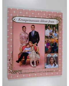 Kirjailijan Marie Schjulström käytetty kirja Vår kungafamilj i fest och vardag 2020 : kronprinsessan Viktoria kliver fram - Kronprinsessan kliver fram