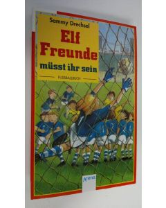 Kirjailijan Sammy Drechsel käytetty kirja Elf Freunde musst ihr sein (UUDENVEROINEN)