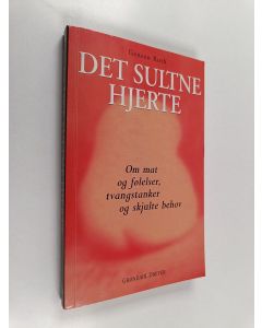 Kirjailijan Geneen Roth käytetty kirja Det sultne hjerte - Om mat og følelser, tvangstanker og skjulte behov
