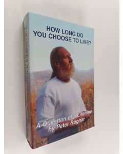 Kirjailijan Peter Ragnar käytetty kirja How Long Do You Choose To Live? - A Question of a Lifetime