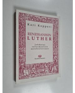 Kirjailijan Kari Kopperi käytetty kirja Renessanssin Luther : johdatus reformaation aatehistoriaan