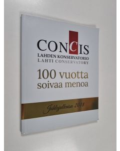 käytetty kirja Concis - Lahden konservatorio juhlajulkaisu 2018 ; 100 vuotta soivaa menoa