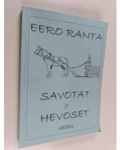 Kirjailijan Eero Ranta käytetty kirja Savotat ja hevoset vaihtu