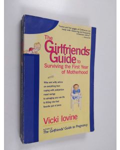 Kirjailijan Vicki Iovine käytetty kirja The Girlfriends' Guide to Surviving the First Year of Motherhood - Wise and Witty Advice on Everything from Coping with Postpartum Moodswings to