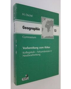 Kirjailijan H. Dichtl käytetty kirja Geographie abitur : Kollegstufe - Sekundarstufe II