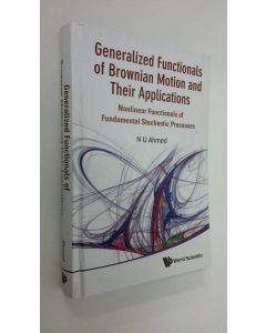 Kirjailijan Nasir Uddin Ahmed käytetty kirja Generalized Functionals of Brownian Motion and Their Applications : Nonlinear Functionals of Fundamental Stochastic Processes