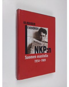 Kirjailijan Vladimir Fjodorov käytetty kirja NKP:n Suomen osastolla 1954-1989 : Vladimir Fjodorov