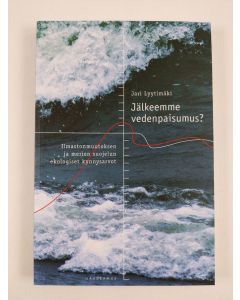 Kirjailijan Jari Lyytimäki uusi kirja Jälkeemme vedenpaisumus : ilmastonmuutoksen ja merien suojelun ekologiset kynnysarvot (UUSI)