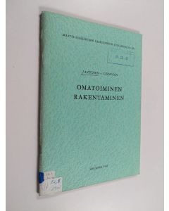 Kirjailijan Aarne Jantunen käytetty teos Omatoiminen rakentaminen : tutkimus omatoimisesta maaseudun asuin- ja talousrakennusten rakentamisesta