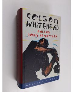 Kirjailijan Colson Whitehead käytetty kirja Balladi John Henrystä
