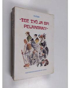 Kirjailijan Tiitus käytetty kirja "Tee työ ja opi pelaamaan!"
