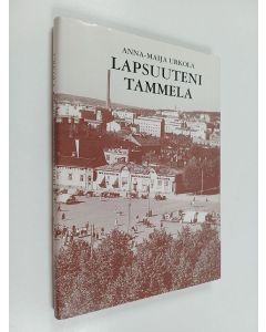 Kirjailijan Anna-Maija Urkola käytetty kirja Lapsuuteni Tammela