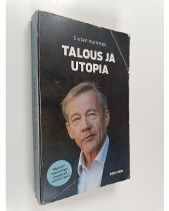 Kirjailijan Sixten Korkman käytetty kirja Talous ja utopia : talouspolitiikan mahdollisuudet ja rajat