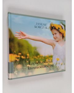 Kirjailijan Janusz Korczak käytetty kirja Lapsen oikeus kunnioitukseen