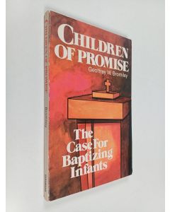 Kirjailijan Geoffrey William Bromiley käytetty kirja Children of Promise - The Case for Baptizing Infants