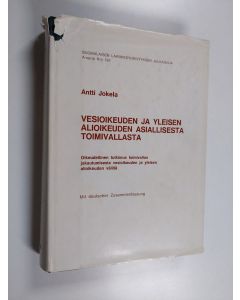 Kirjailijan Antti Jokela käytetty kirja Vesioikeuden ja yleisen alioikeuden asiallisesta toimivallasta : oikeudellinen tutkimus toimivallan jakautumisesta vesioikeuden ja yleisen alioikeuden välillä