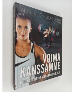 Kirjailijan Anni Vuohijoki käytetty kirja Voima kanssamme : rautaista tietoa voimaharjoittelusta