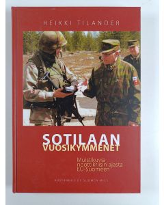 Kirjailijan Heikki Tilander käytetty kirja Sotilaan vuosikymmenet : muistikuvia noottikriisin ajasta EU-Suomeen