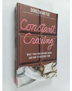 Kirjailijan Doreen Virtue käytetty kirja Constant Craving - What Your Food Cravings Mean and How to Overcome Them