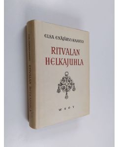 Kirjailijan Elsa Enäjärvi-Haavio käytetty kirja Ritvalan helkajuhla