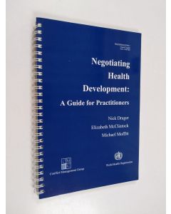 Kirjailijan Nick Drager käytetty teos Negotiating health development : a guide for practitioners