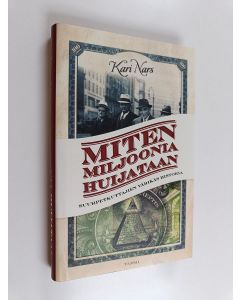 Kirjailijan Kari Nars käytetty kirja Miten miljoonia huijataan : suurpetkuttajien värikäs historia