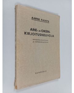 Kirjailijan Aarne Rauste käytetty kirja Aine- ja oikeinkirjoitusneuvoja - Oppikoululaisille ja seminaarilaisille