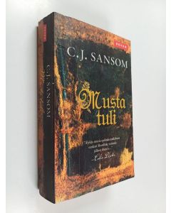 Kirjailijan C. J. Sansom käytetty kirja Musta tuli : Shardlake 2