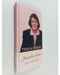 Kirjailijan Tuula Ekbom käytetty kirja Jumalan kutsu : ihmeitä ilman määrää
