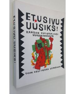 Tekijän Veli-Pekka Leppänen  käytetty kirja Etusivu uusiks! : Kansan uutisten viisi vuosikymmentä 1957-2007