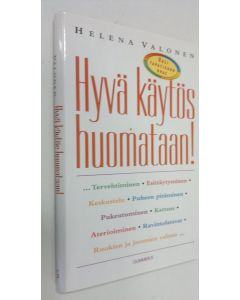 Kirjailijan Helena Valonen käytetty kirja Hyvä käytös huomataan! : uusi tapatiedon opas