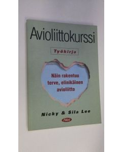 Kirjailijan Nicky Lee käytetty kirja Avioliittokurssi : työkirja : näin rakentuu terve, elinikäinen avioliitto