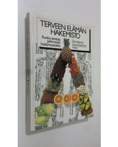 Tekijän Saana Saarinen  käytetty kirja Terveen elämän hakemisto : ruoka-aineista pehmeisiin hoitomuotoihin