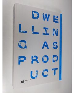 Kirjailijan Antti Pirinen käytetty kirja Dwelling as Product - Perspectives on Housing, Users and the Expansion of Design