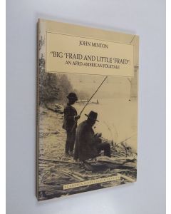 Kirjailijan John Minton käytetty kirja Big 'Fraid and Little 'Fraid : an Afro-American folktale : by John Minton