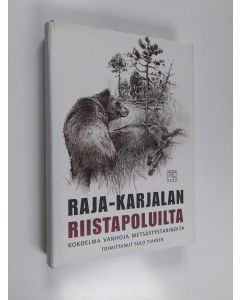 käytetty kirja Raja-Karjalan riistapoluilta : kokoelma vanhoja metsästystarinoita