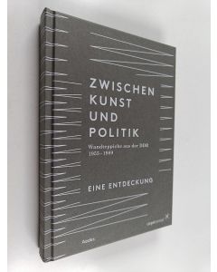 käytetty kirja Between art and politics : Tapestries from the GDR 1955-1989 = Zwischen Kunst und Politik: Wandteppiche aus der DDR 1955–1989