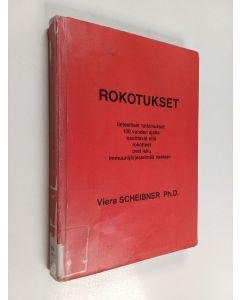 Kirjailijan Viera Scheibner käytetty kirja Rokotukset : tieteelliset tutkimukset 100 vuoden ajalta osoittavat että rokotteet ovat isku immuunijärjestelmää vastaan