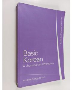 Kirjailijan Andrew Sangpil Byon käytetty kirja Basic Korean : a grammar and workbook