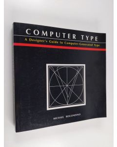 Kirjailijan Michael Rogondino käytetty kirja Computer Type - A Designer's Guide to Computer-generated Type