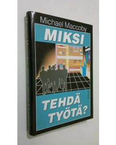 Kirjailijan Michael Maccoby käytetty kirja Miksi tehdä työtä : uuden sukupolven johtaminen