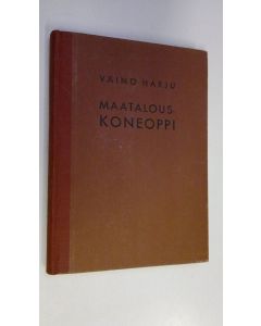 Kirjailijan Väinö Harju käytetty kirja Maatalouskoneoppi