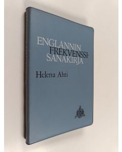 Kirjailijan Helena Ahti käytetty kirja Englannin frekvenssisanakirja : 2000 perussanaa ja sanontatapaa : 2500 täydennyssanaa ja sanontatapaa