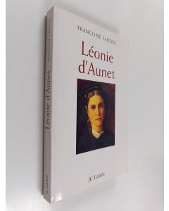 Kirjailijan Françoise Lapeyre käytetty kirja Léonie d'Aunet - lorsque je vous vois, je songe aux étoiles