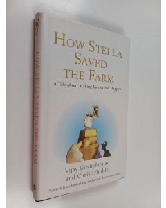 Kirjailijan Vijay Govindarajan & Chris Trimble käytetty kirja How Stella Saved the Farm : A Tale about Making Innovation Happen
