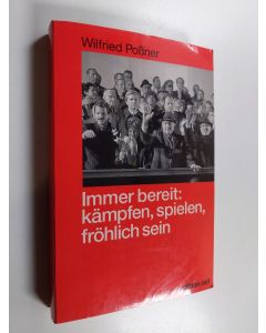 Kirjailijan Wilfried Possner käytetty kirja Immer bereit! : Parteiauftrag: kämpfen, spielen, fröhlich sein