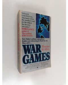 Kirjailijan Thomas B. Allen käytetty kirja War games : the secret world of the creators, players, and policy makers rehearsing World War III today