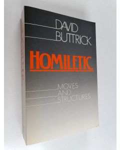 Kirjailijan David Buttrick käytetty kirja Homiletic : moves and structures